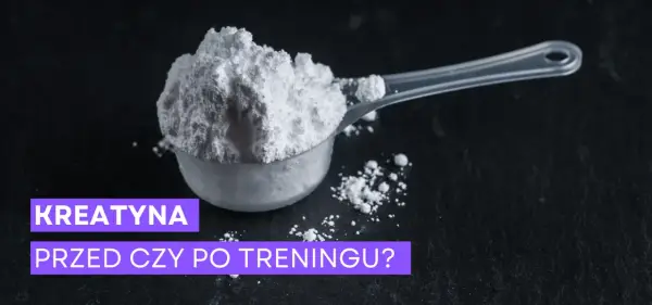 Kreatyna przed czy po treningu biegowym? Co wybrać